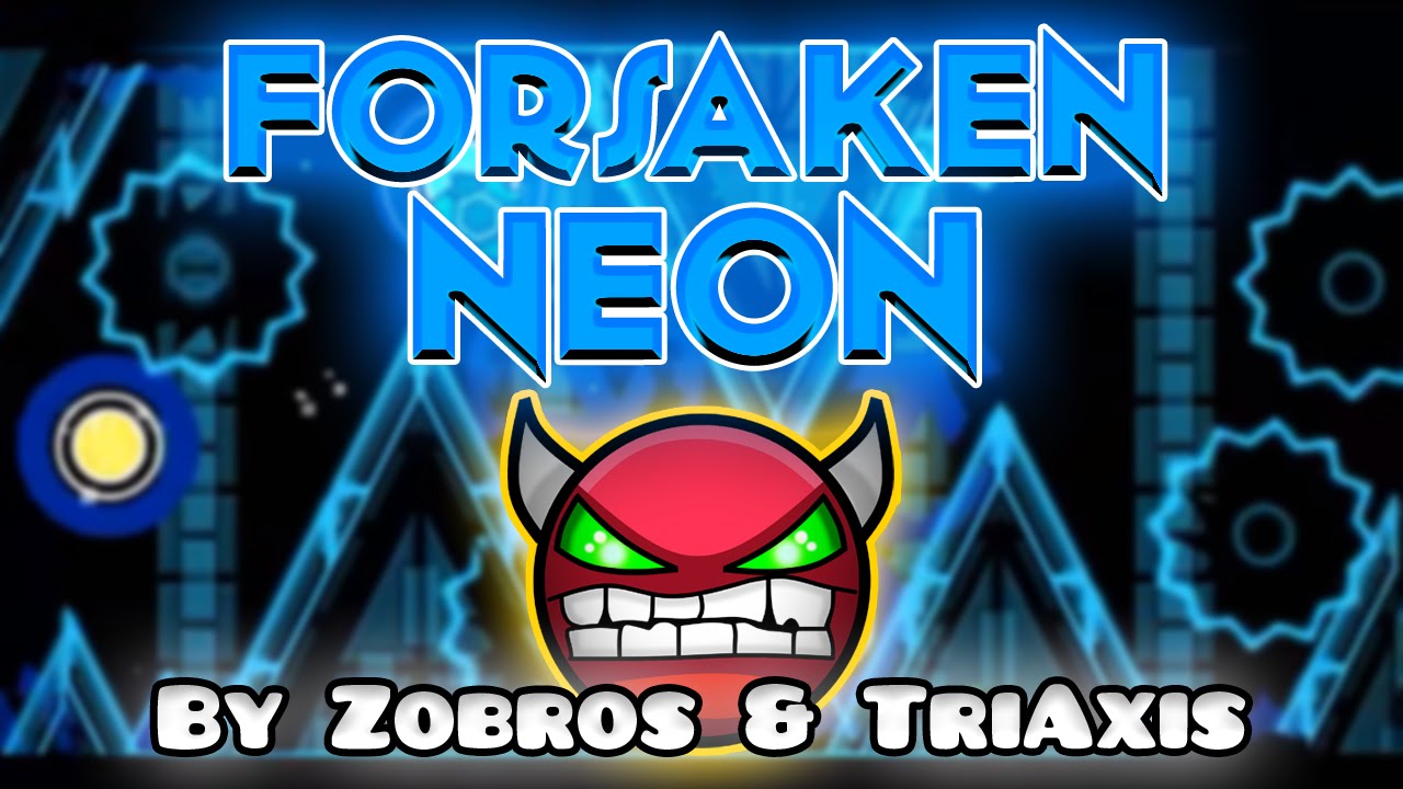 Geometry Dash [1.9] (Demon) - FORSAKEN NEON by Zobros & Triaxis