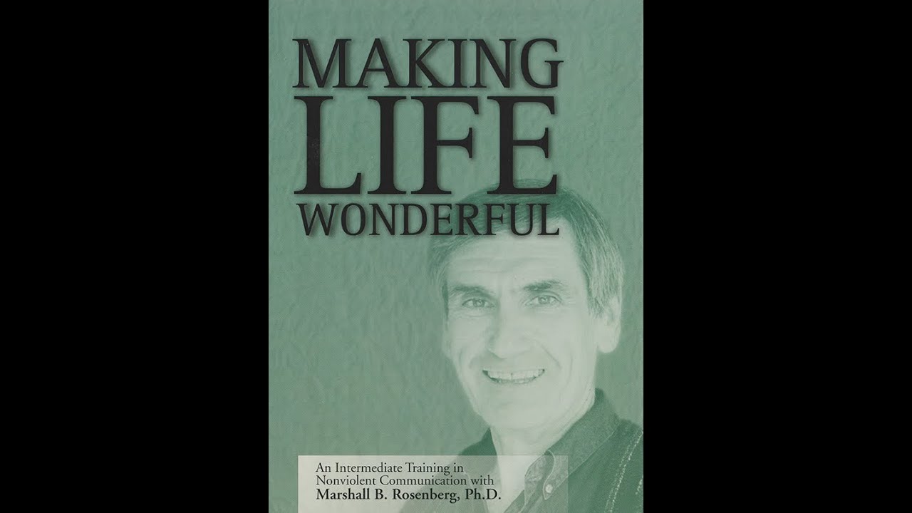 Marshall Rosenberg - Making Life Wonderful - Nonviolent Communication NVC