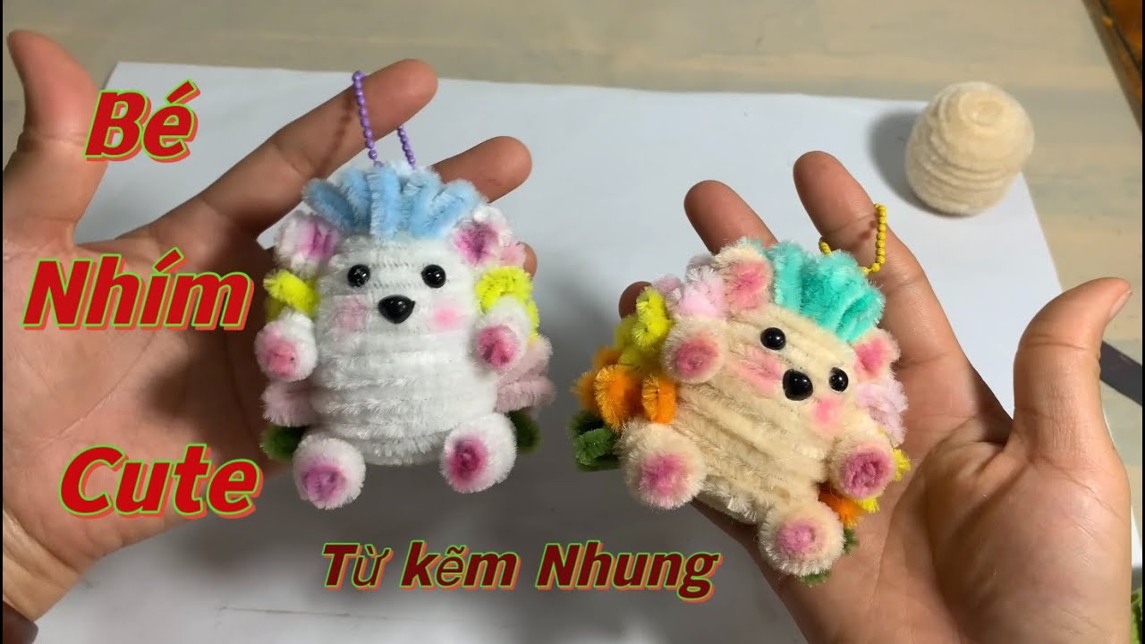 Hướng dẫn chi tiết cách lam bé Nhím siêu dễ thương từ kẽm Nhung