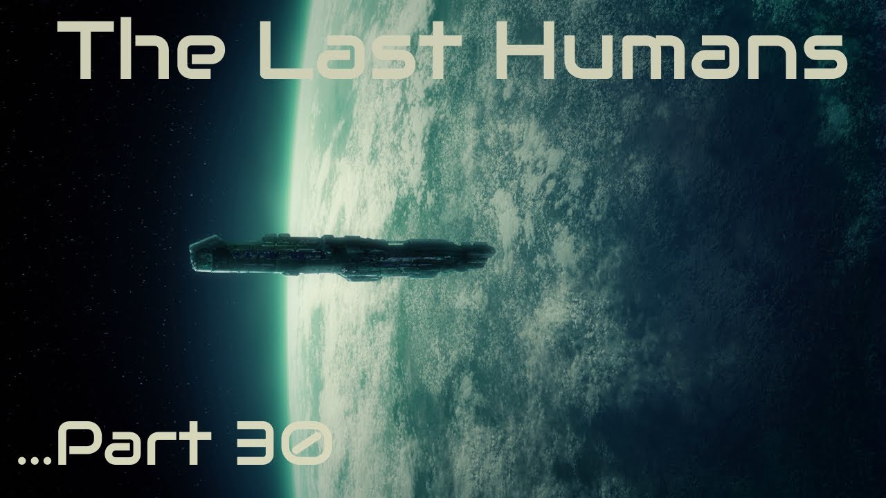 The Last Humans | Part 30
