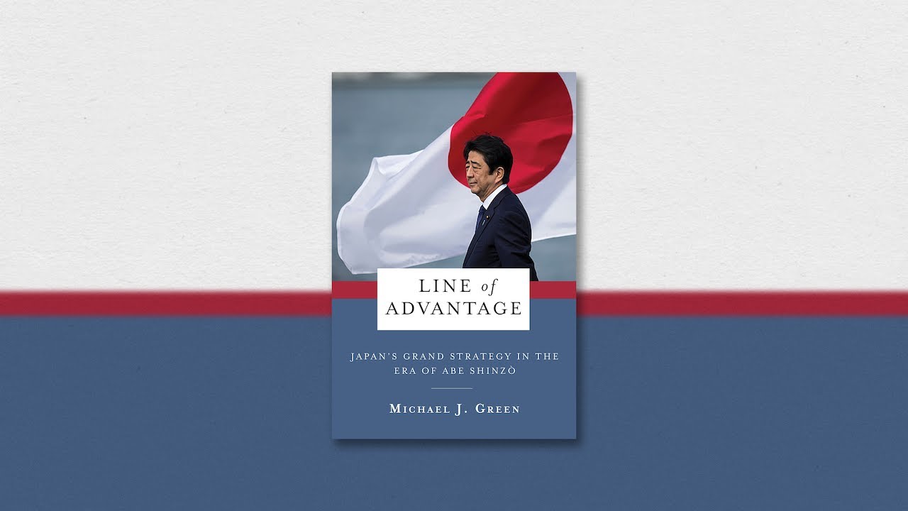 Line of Advantage: Japan’s Grand Strategy in the Era of Abe Shinzō