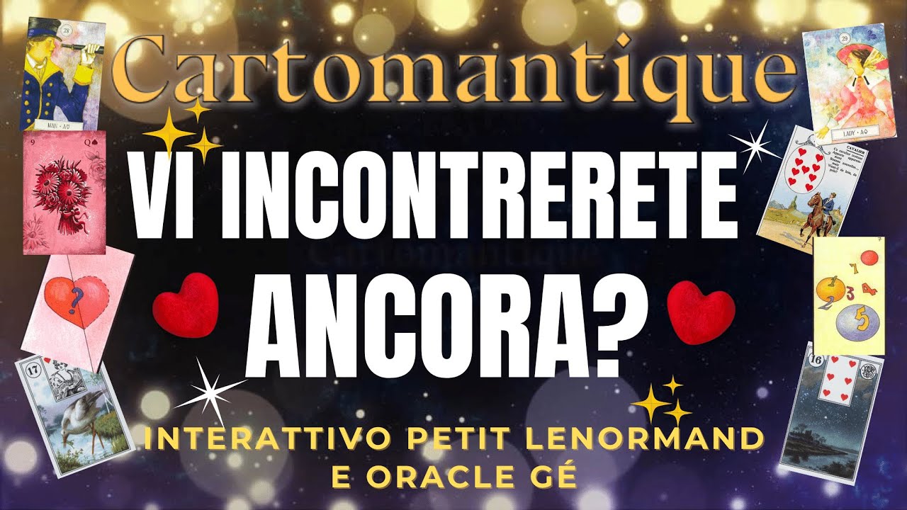 ❤️🌟Scopri SE VI INCONTRERETE ANCORA! 🌟❤️ Interattivo Petit Lenormand e Oracle Gé
