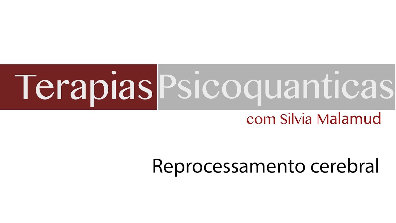 Abordagens de Reprocessamento Cerebral: com Silvia Malamud