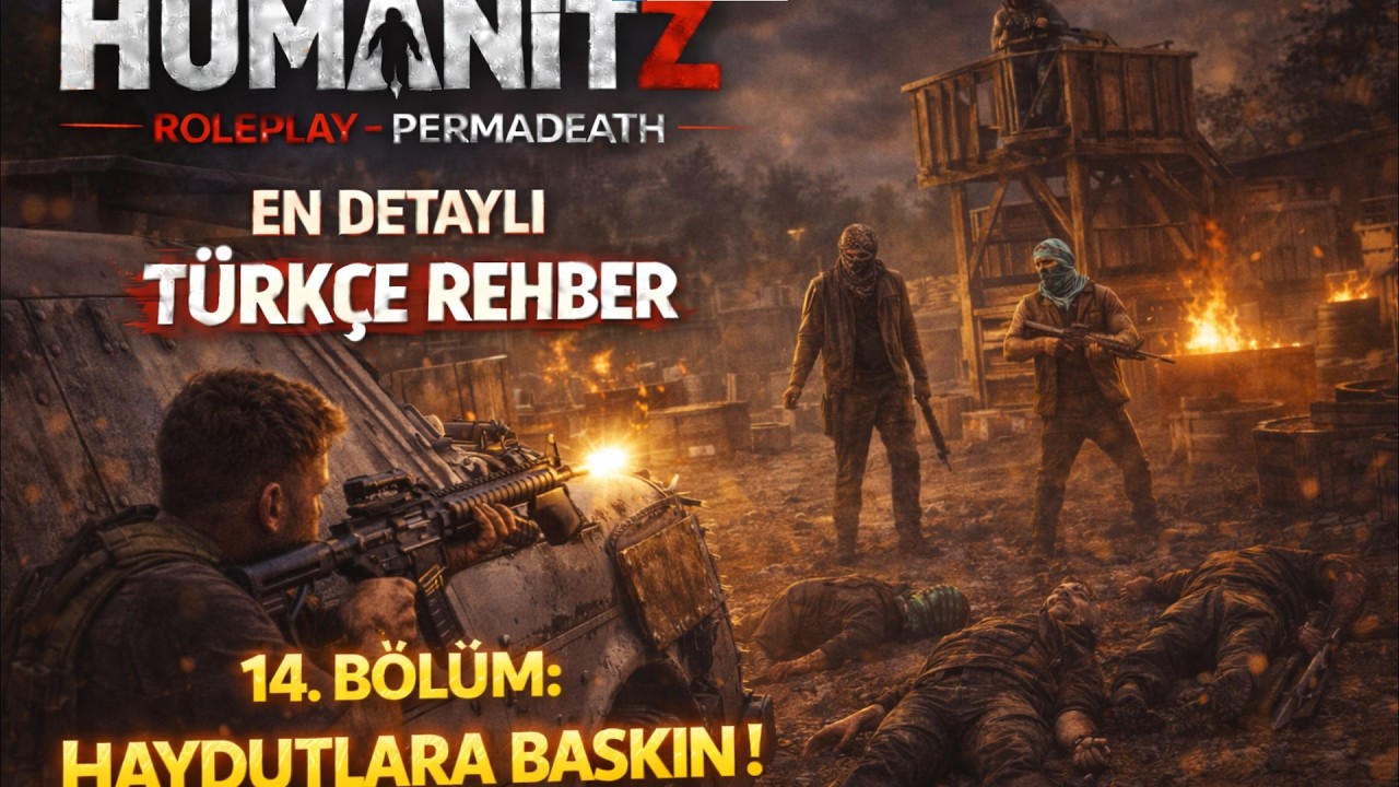 HumanitZ TÜRKÇE REHBER - 14.BÖLÜM: HAYDUTLARA BASKIN ! (PERMA DEATH)#humanitz #humanitzgameplay