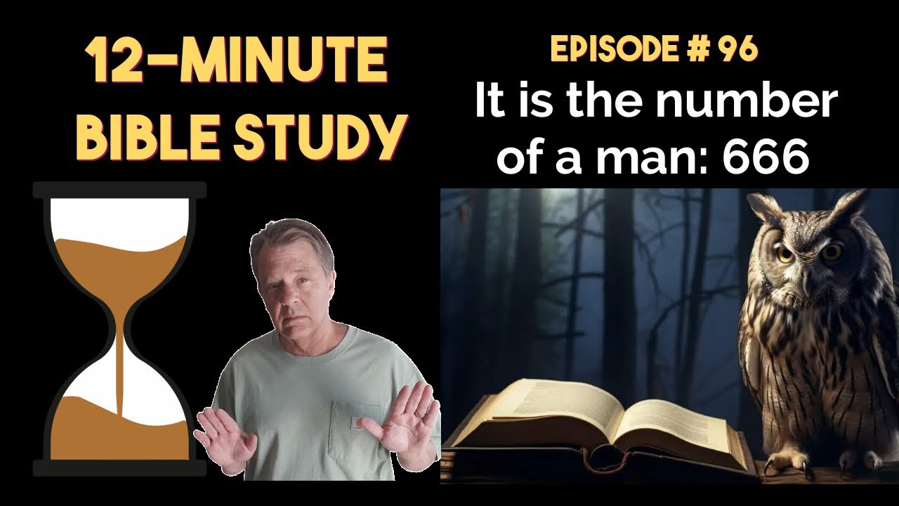 12-Minute Bible Study # 96: It is the number of a man: 666