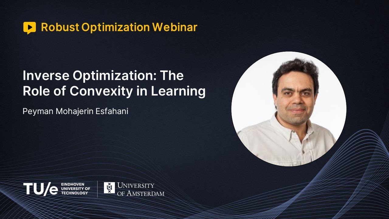 Peyman Mohajerin Esfahani - Inverse Optimization: The Role of Convexity in Learning (ROW Talk)