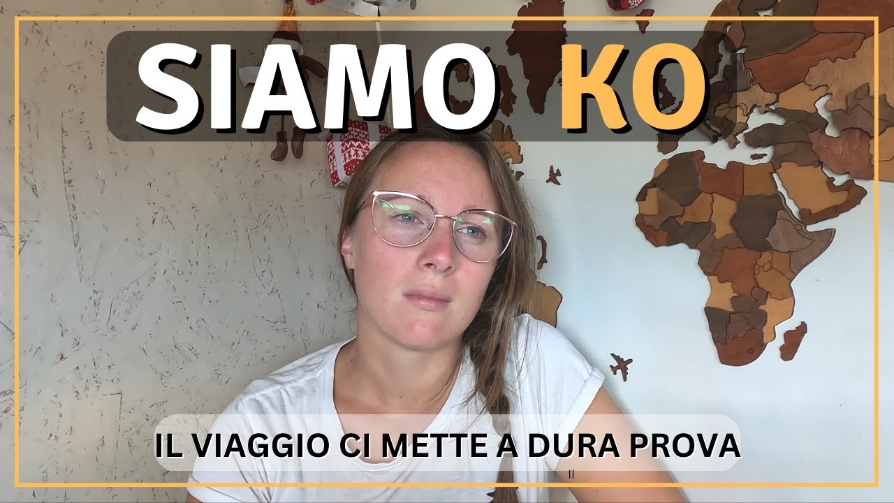 SIAMO KO - IL VIAGGIO CI METTE A DURA PROVA! | Giro del Mondo in Van | Ep. 199 #vanlife