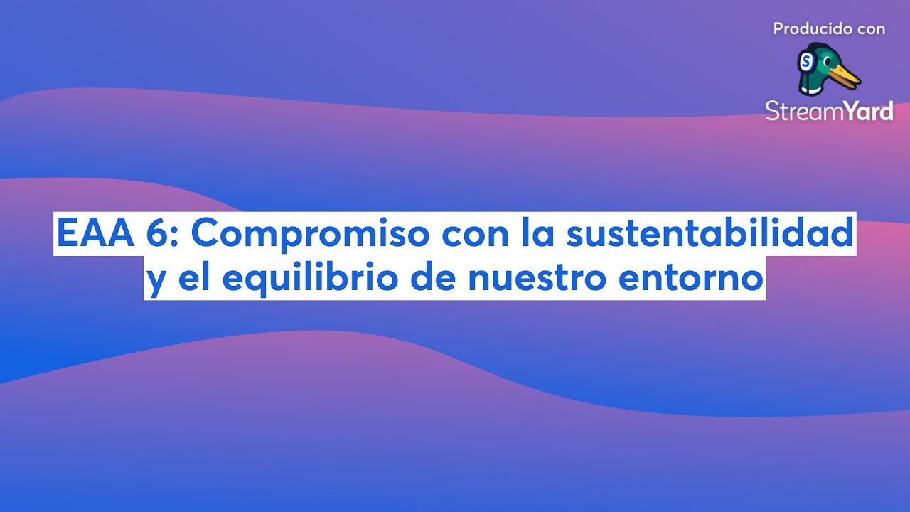 EAA 6: Compromiso con la sustentabilidad y el equilibrio de nuestro entorno