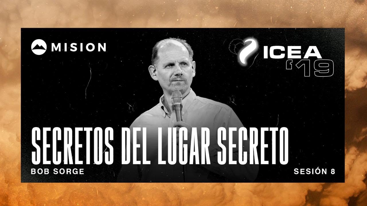 Bob Sorge | Secretos del lugar secreto | ICEA 2019 | MiSion