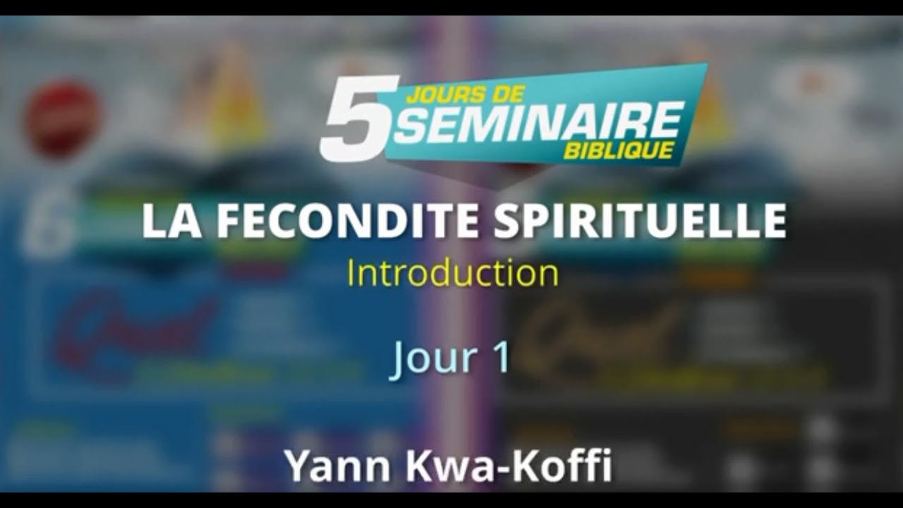 Introduction la fécondité spirituelle Jour 1. Séminaire biblique (Yann Kwa-Koffi)