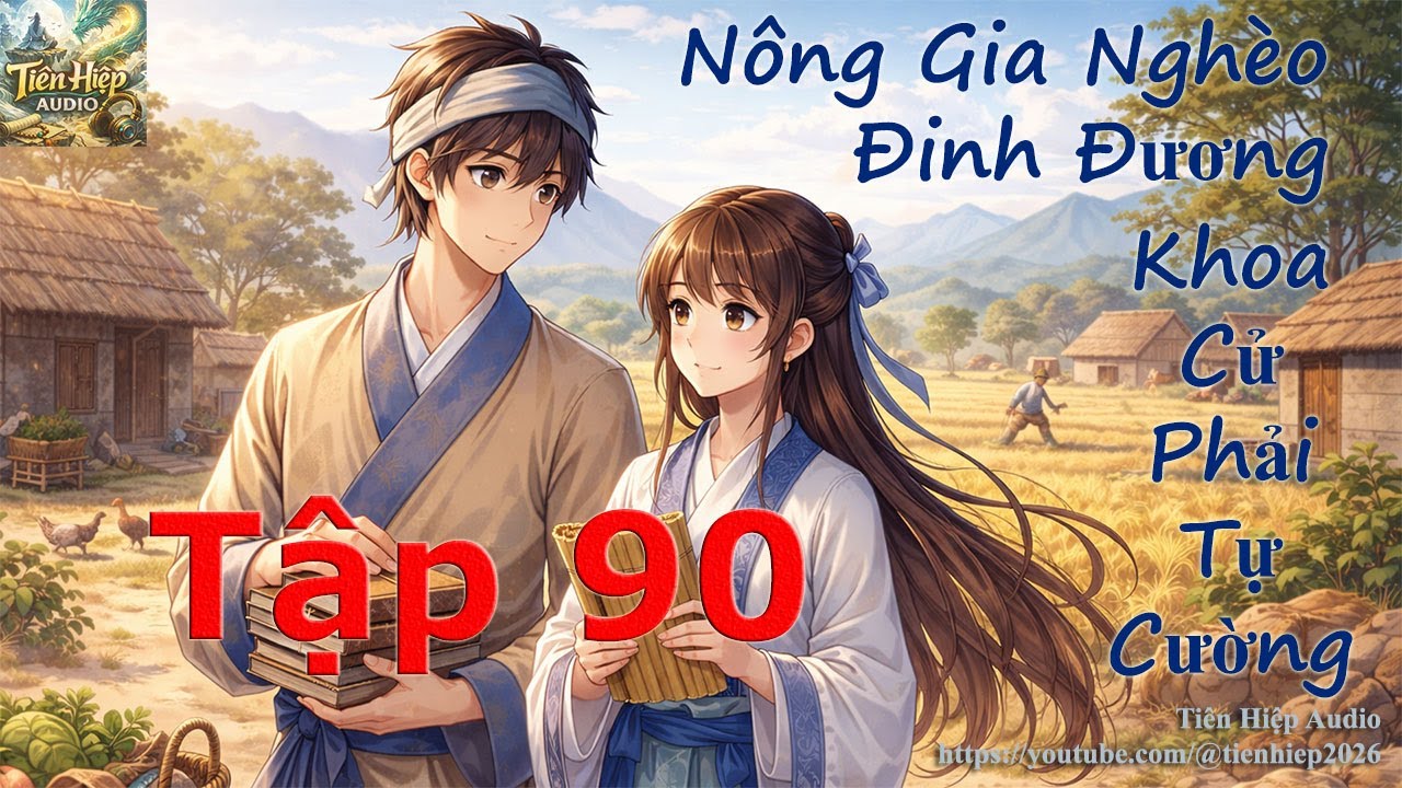 Tập 90 - Nông Gia Nghèo Đinh Đương, Khoa Cử Phải Tự Cường - Lập Thân Chi Bản - Truyện Full - Dịch