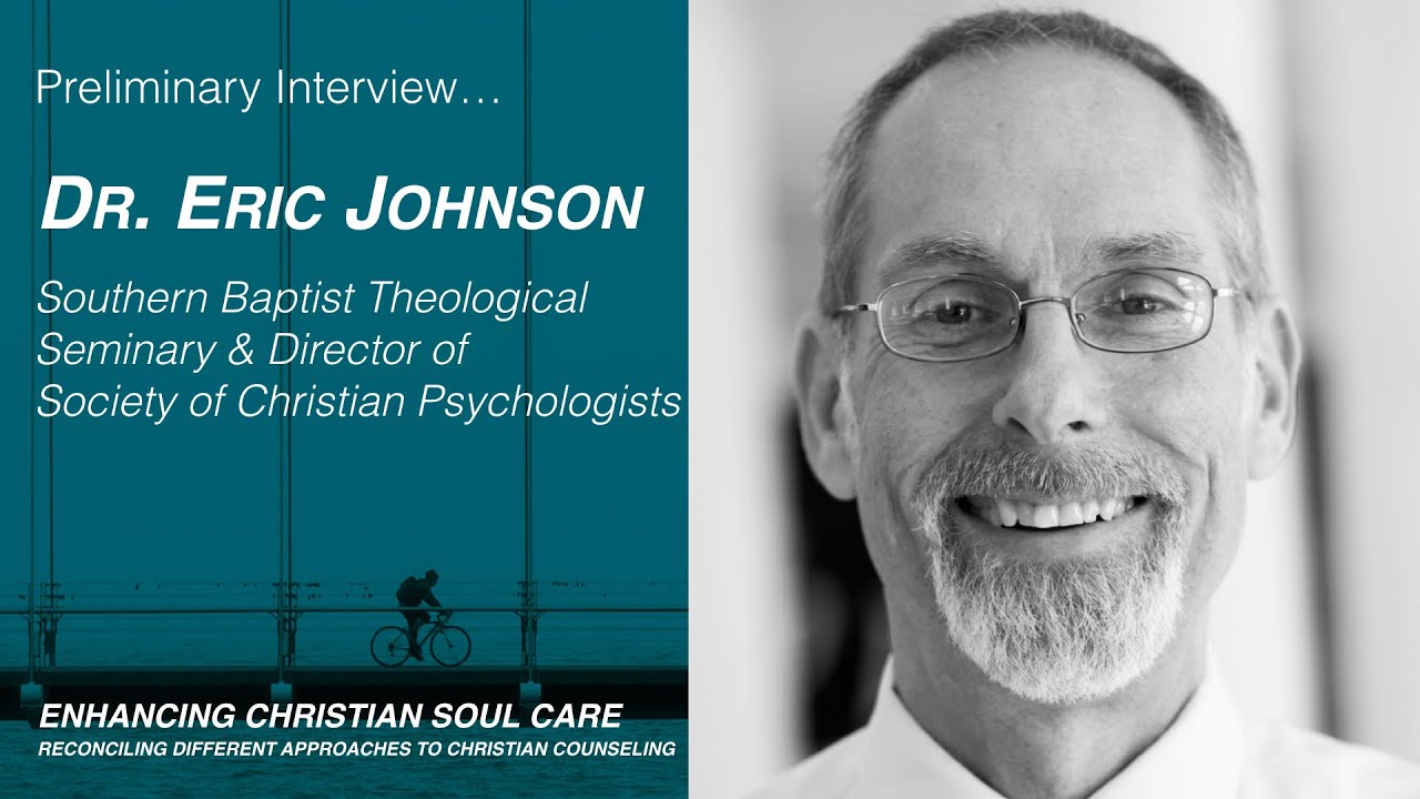 Eric Johnson, Ph.D. Preliminary Interview-A Christian Psychology Perspective