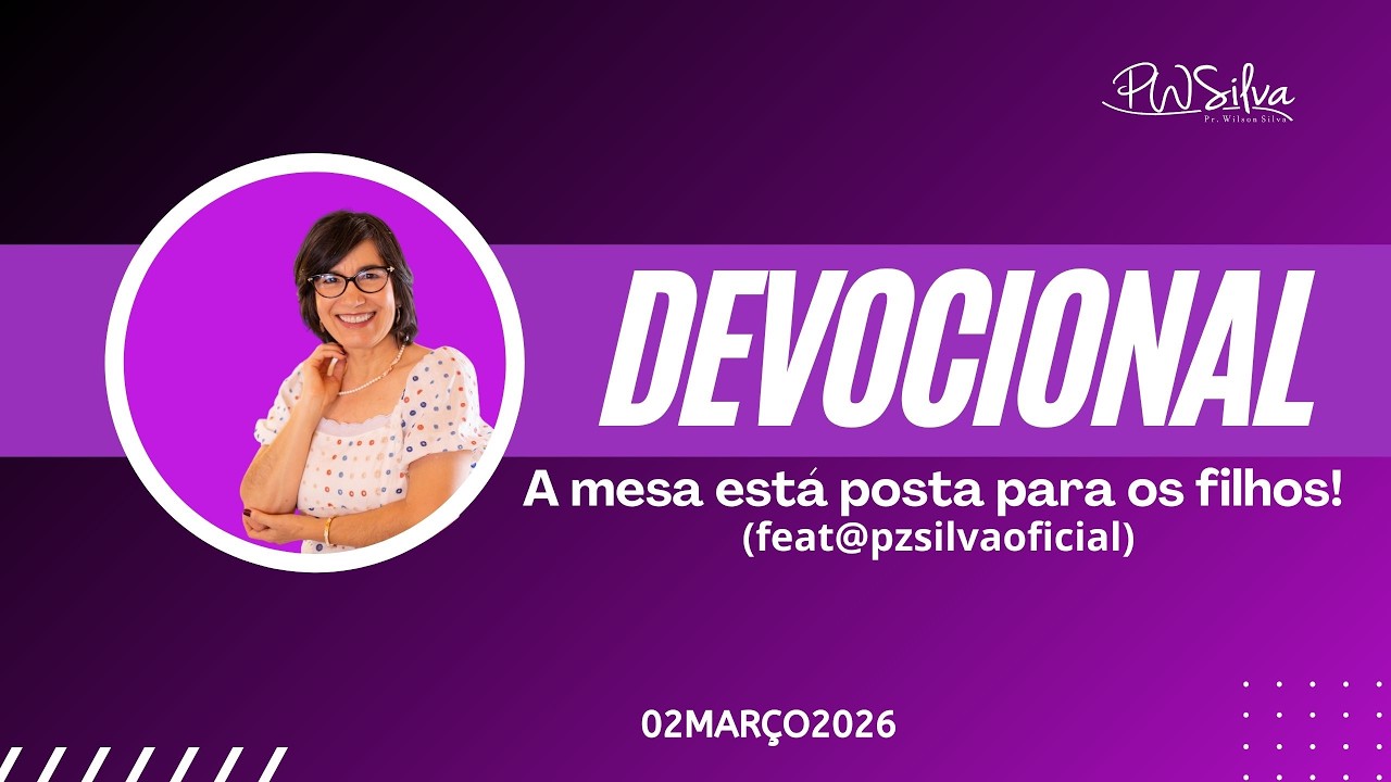 LIVE Oração das 07:00 Horas com Pr. Wilson Silva - A mesa está posta para os filhos! 02/03/2026