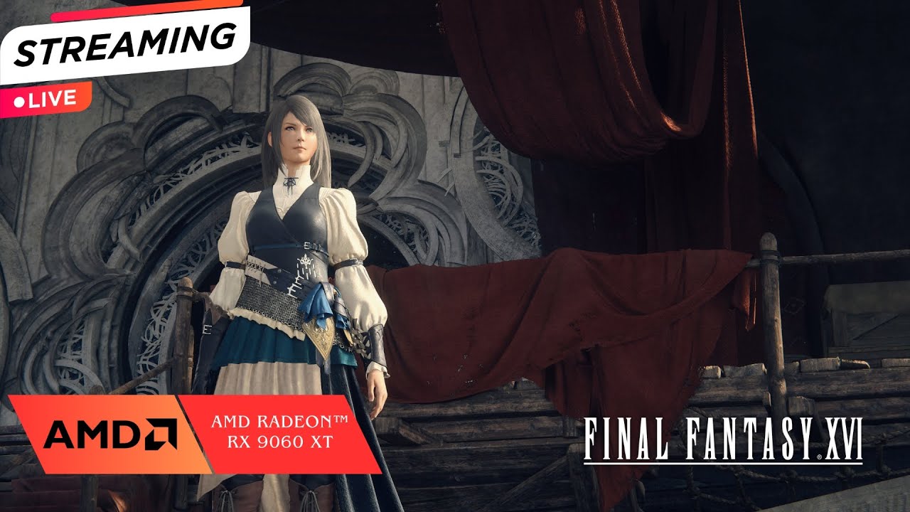 LIVE RX 9060 XT - FINAL FANTASY XVI (Part 8 Final Arc | Chill Stream Chit Chat)