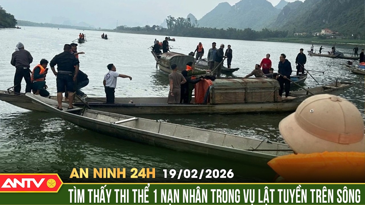 An ninh 24h ngày 20/2: Tìm thấy 1 nạn nhân mất tích trong vụ lật thuyền trên sông Gianh | ANTV