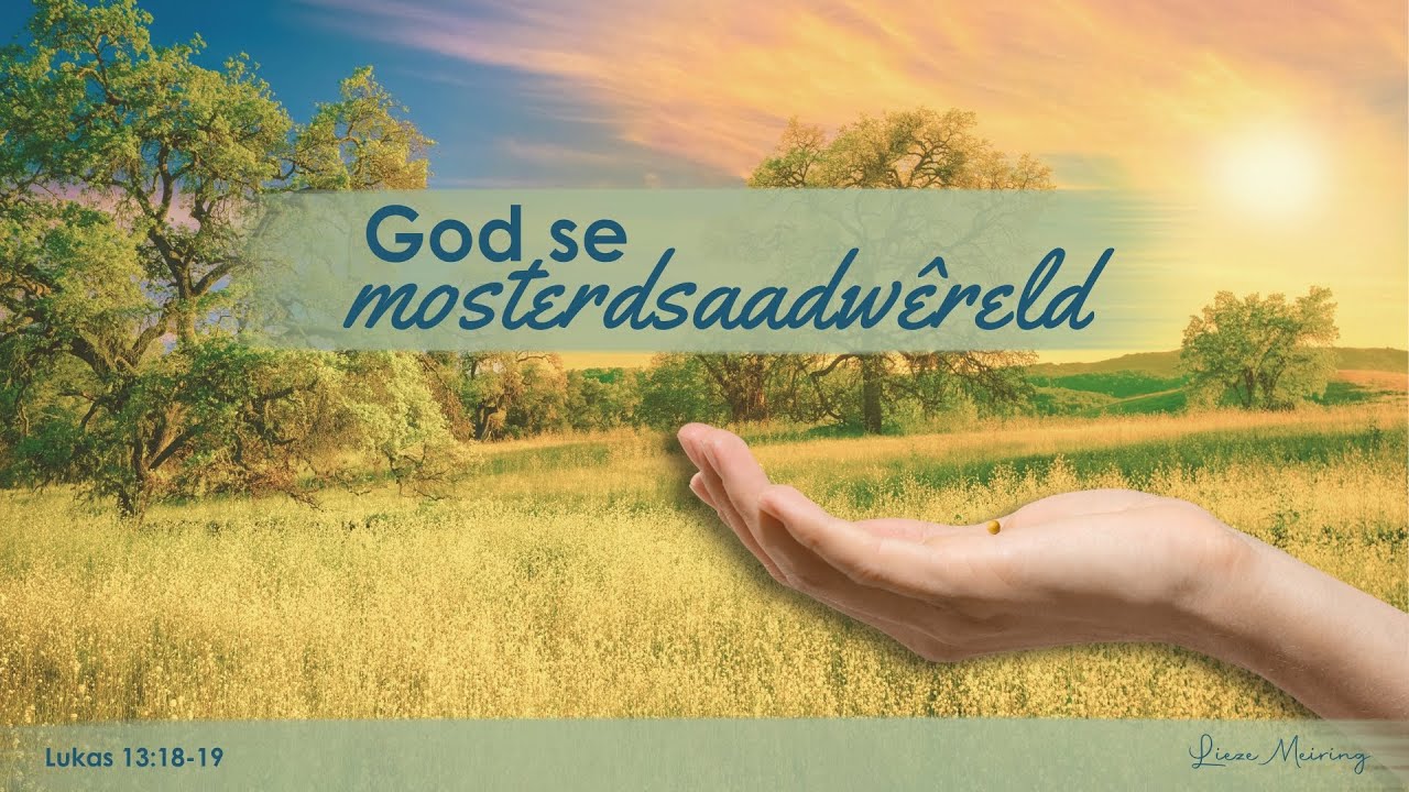 Aanlyn Erediens | God se mosterdsaadwêreld | Lieze Meiring