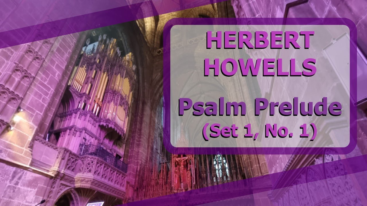 Herbert Howells - Psalm Prelude, Set 1, No. 1 - Ben Bloor