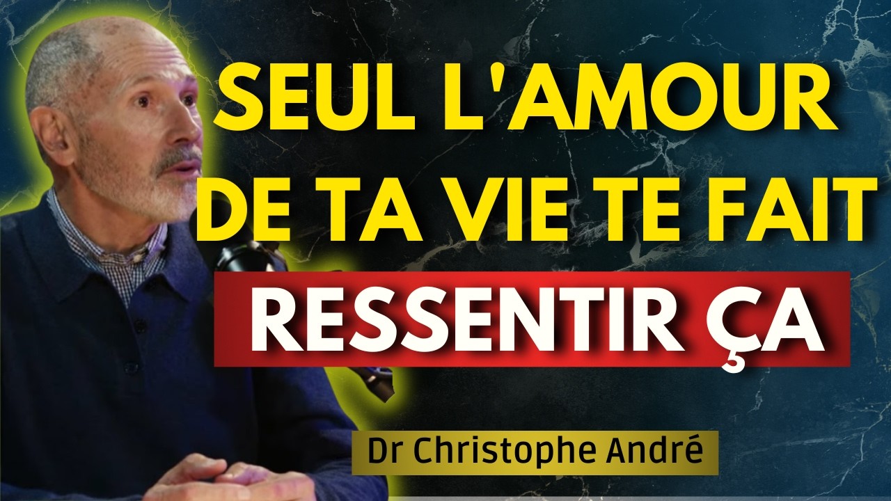 Seul l'amour de ta vie peut te faire ressentir cette chose pr&eacute;cise | Christophe Andr&eacute;
