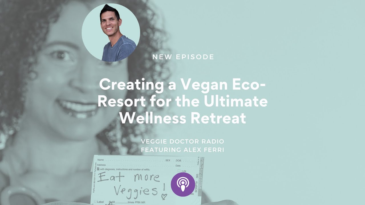227: Creating a Vegan Eco-Resort for the Ultimate Wellness Retreat with Alex Ferri