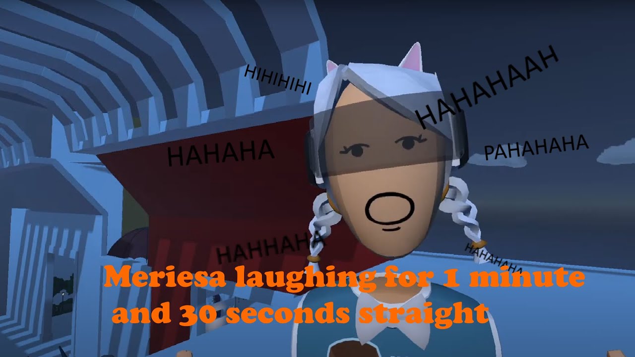 Meriesa lauging for 1 minute and 30 seconds straigt