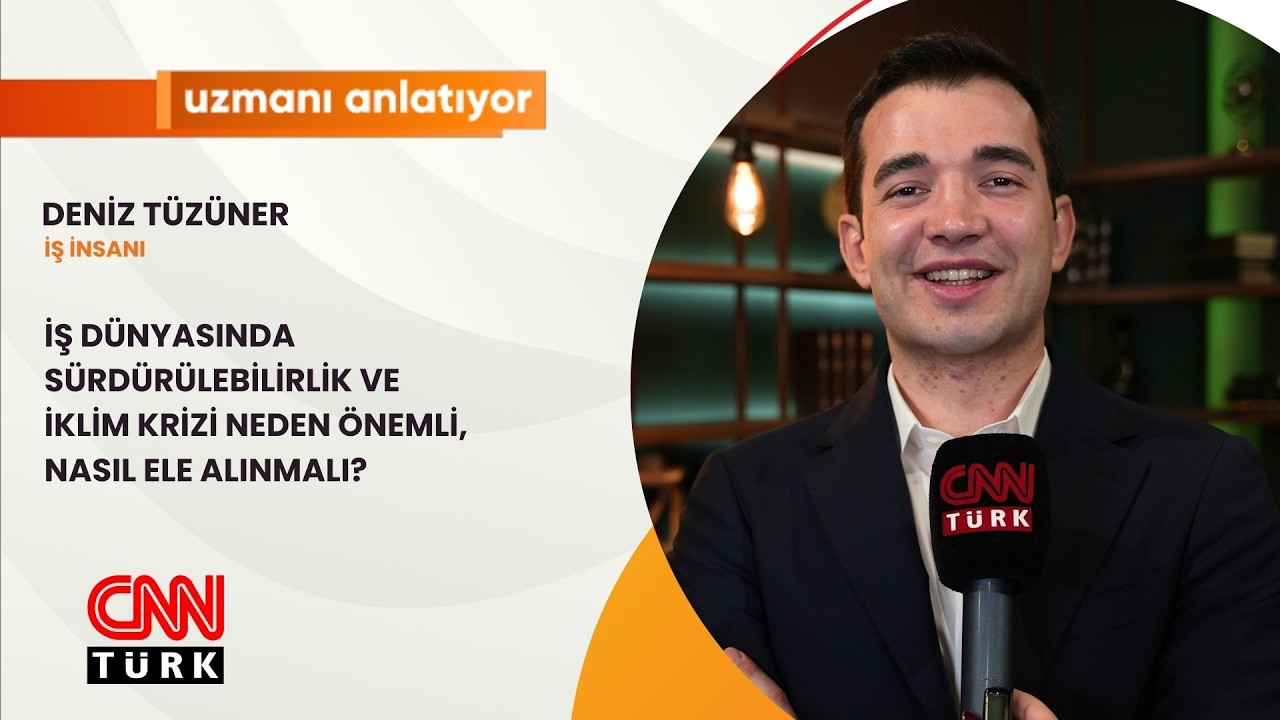 CNNTURK|UZMANI ANLATIYOR| DÜNYASINDA SÜRDÜRÜLEBİLİRLİK VE İKLİM KRİZİ NEDEN ÖNEMLİ?|DENİZ TÜZÜNER