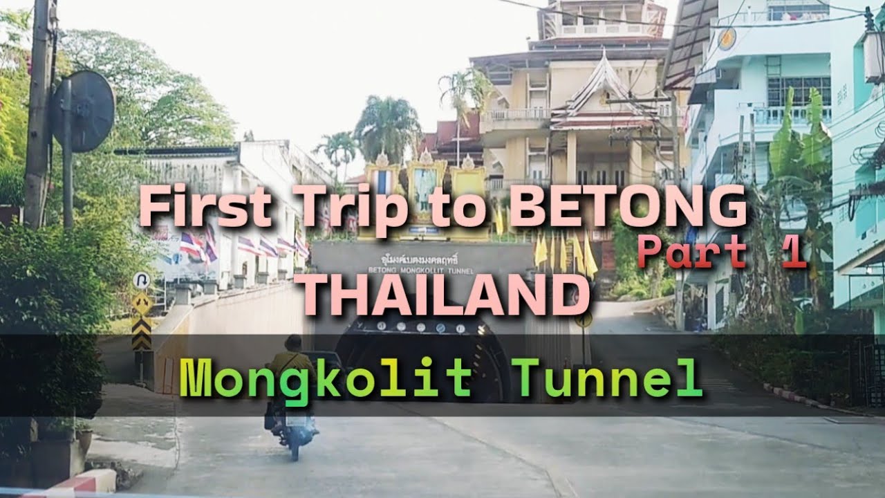 First Trip to BETONG, Thailand | Part 1 | Mongkolit Tunnel