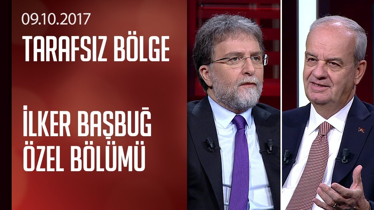 İlker Başbuğ'dan Tarafsız Bölge'ye özel açıklamalar  - 09.10.2017 Pazartesi