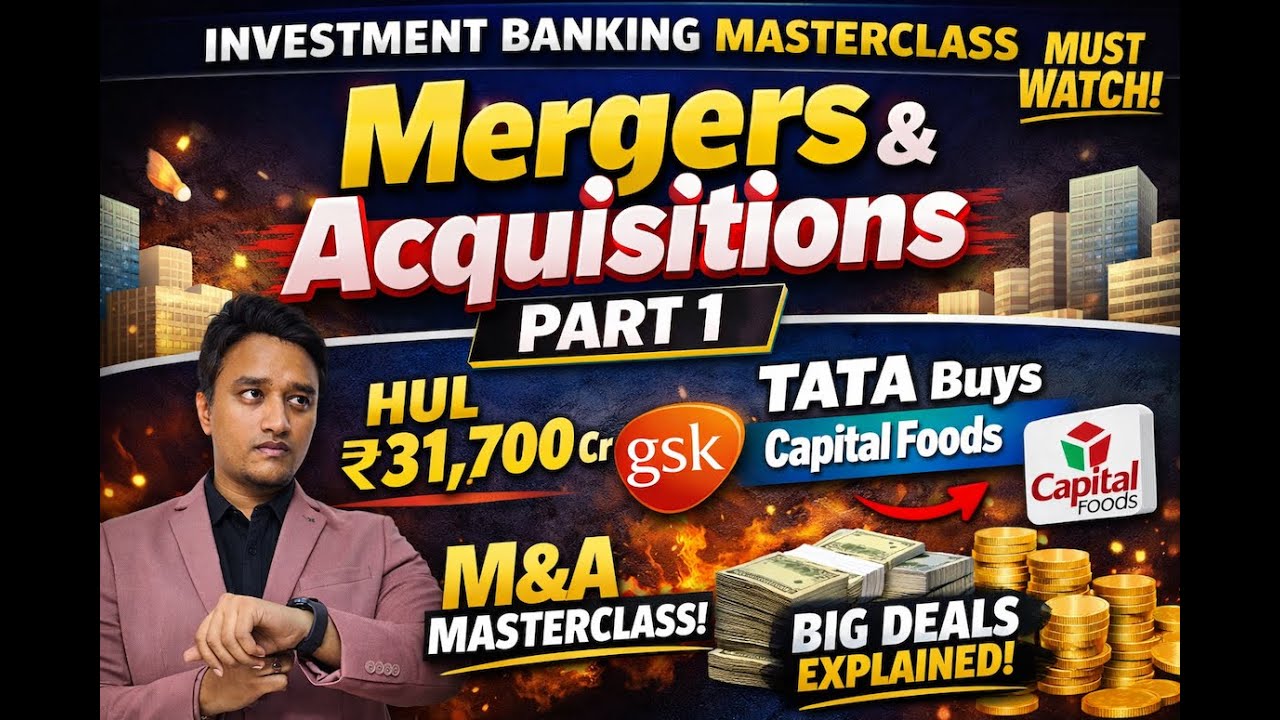 M&A Explained: HUL ₹31,700 Cr GSK Deal + Tata Capital Foods Acquisition | IB Masterclass - Part 1