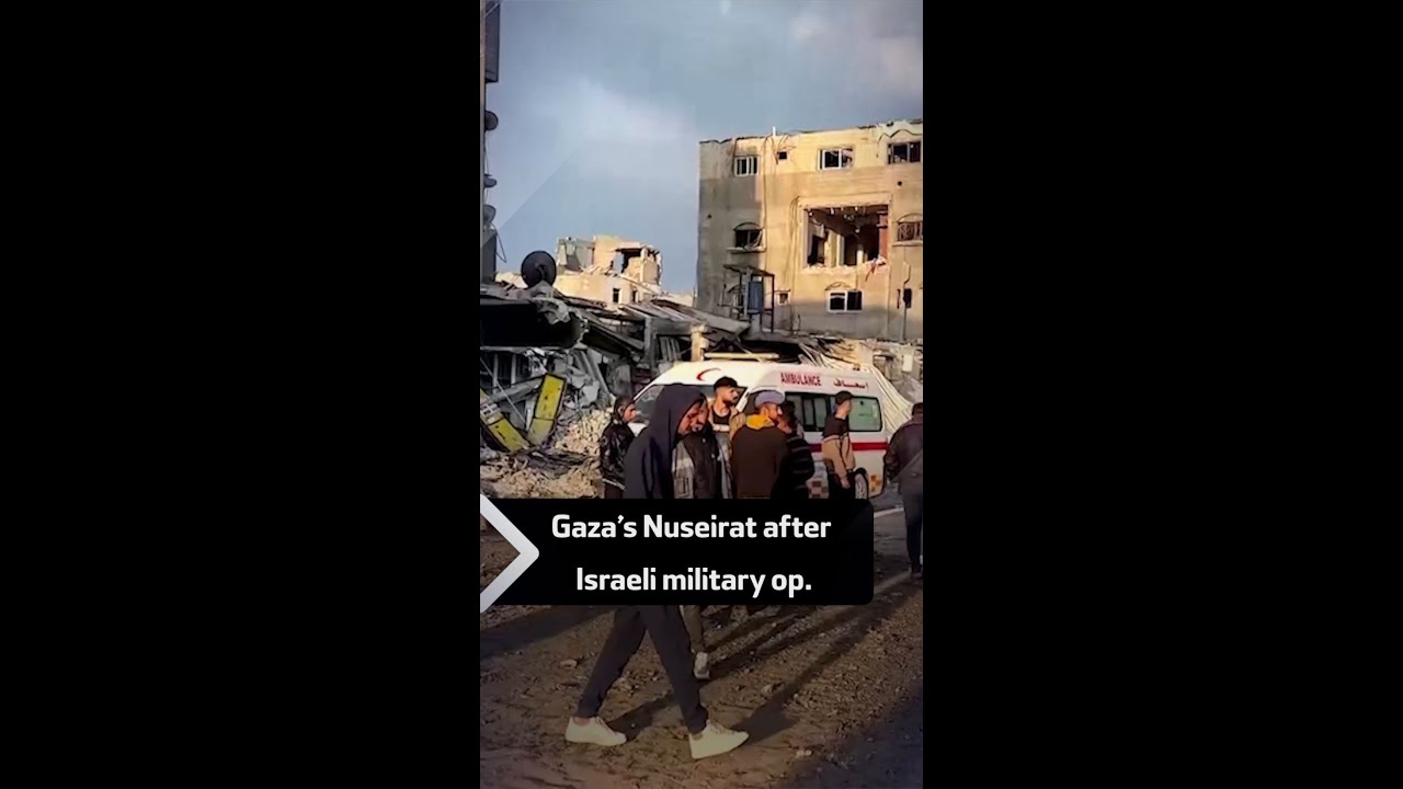 Gaza&rsquo;s Nuseirat after Israeli military op.