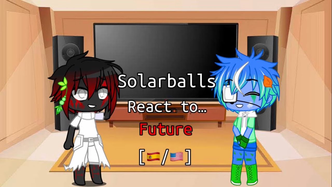 Solarballs [The Past] React to… Future [Proto-Era]  [🇪🇸/🇺🇸]