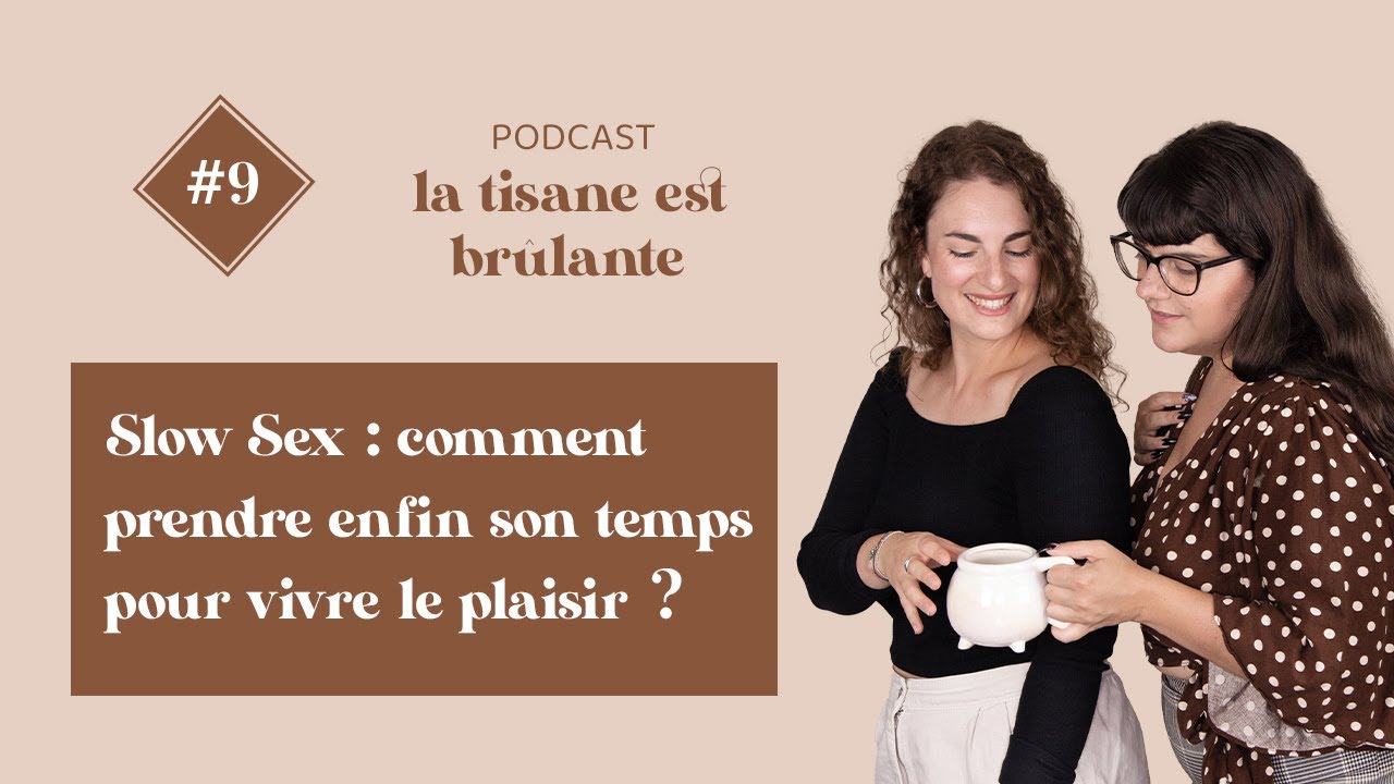 La Tisane est Brûlante #9 - Slow Sex : comment prendre enfin son temps pour vivre le plaisir ?