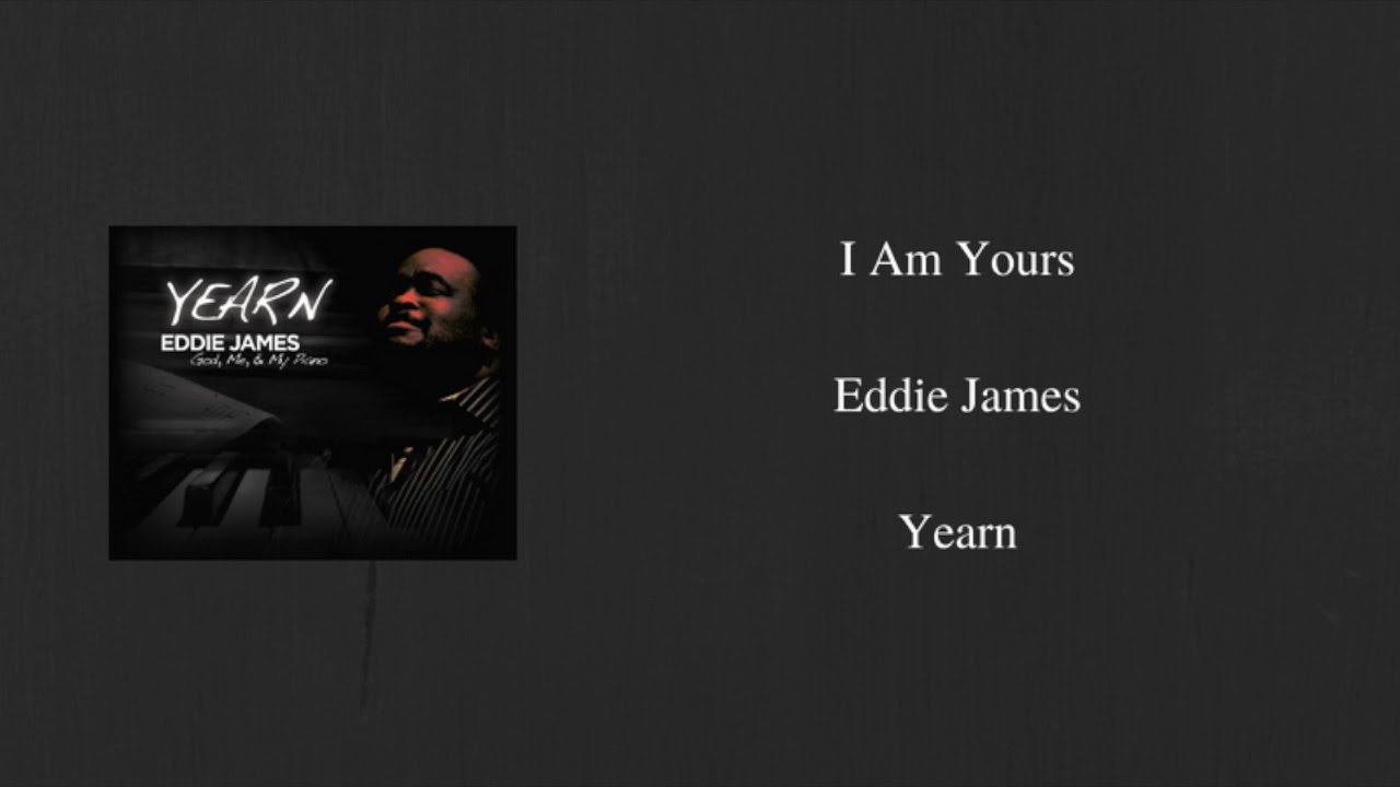 I Am Yours  -  Eddie James