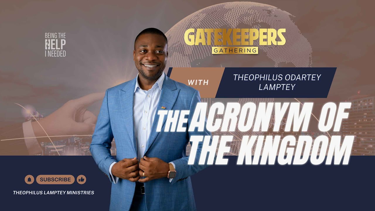 || THE ACRONYM OF THE KINGDOM by Theophilus Lamptey || GateKeepers Gathering Edition || 8th Nov. 25