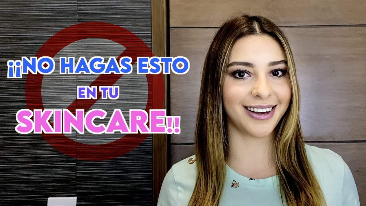 7 ERRORES QUE HACES EN TU SKINCARE  ¡¡Y NO LO SABÍAS!! - Ximena Ramaya