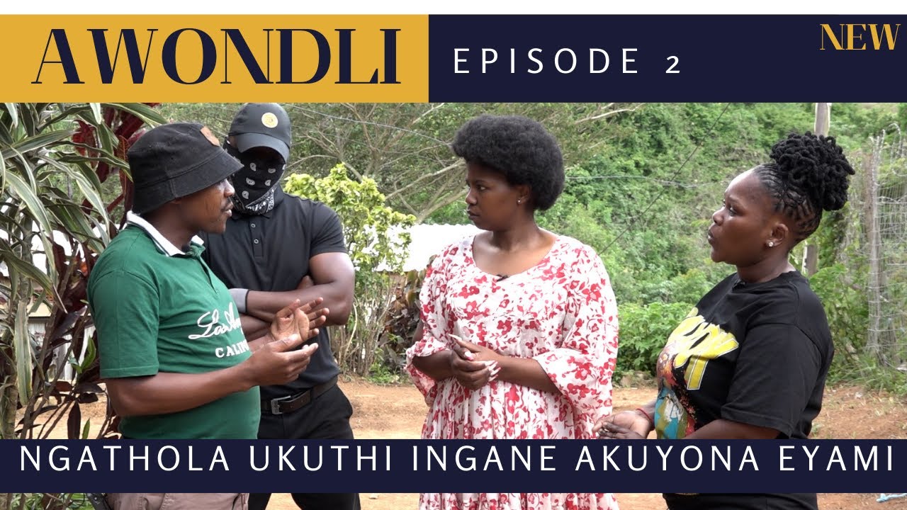 AWONDLI episode 2 -  NGATHOLA UKUTHI INGANE AKUYONA EYAMI