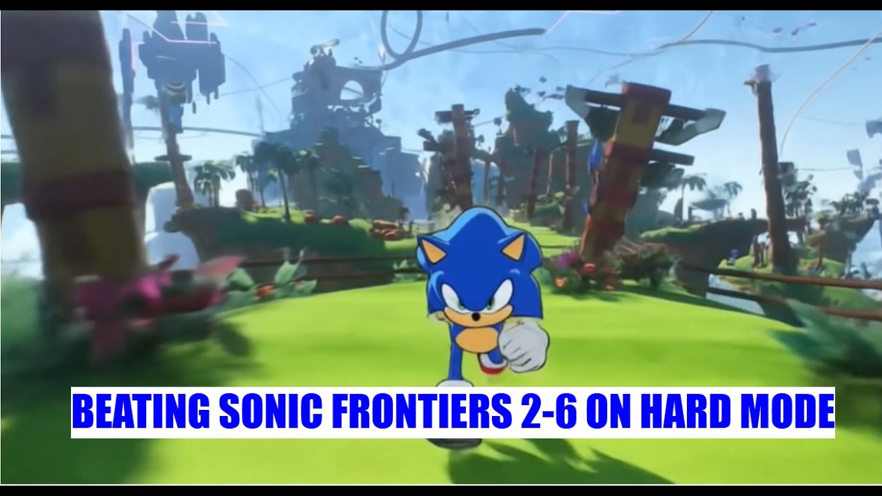 BEATING SONIC FRONTIERS 2-6 ON HARD MODE