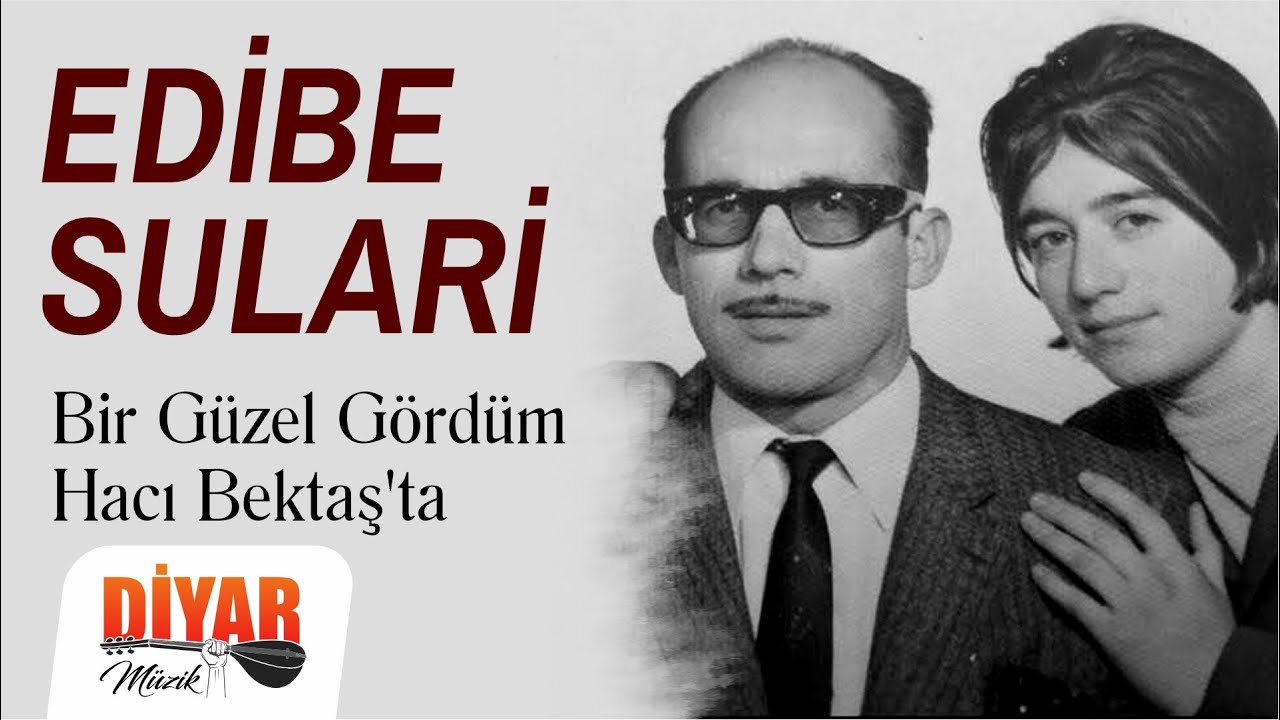 Edibe sulari - -Güzel gördüm hacı bektaş'ta