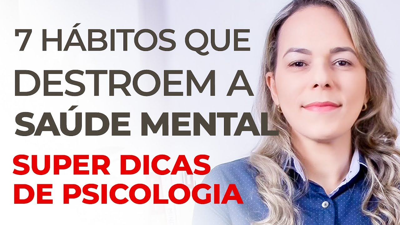 7 H&Aacute;BITOS TERR&Iacute;VEIS QUE DESTROEM SUA SAUDE MENTAL. No trabalho, na pandemia e nos relacionamentos.