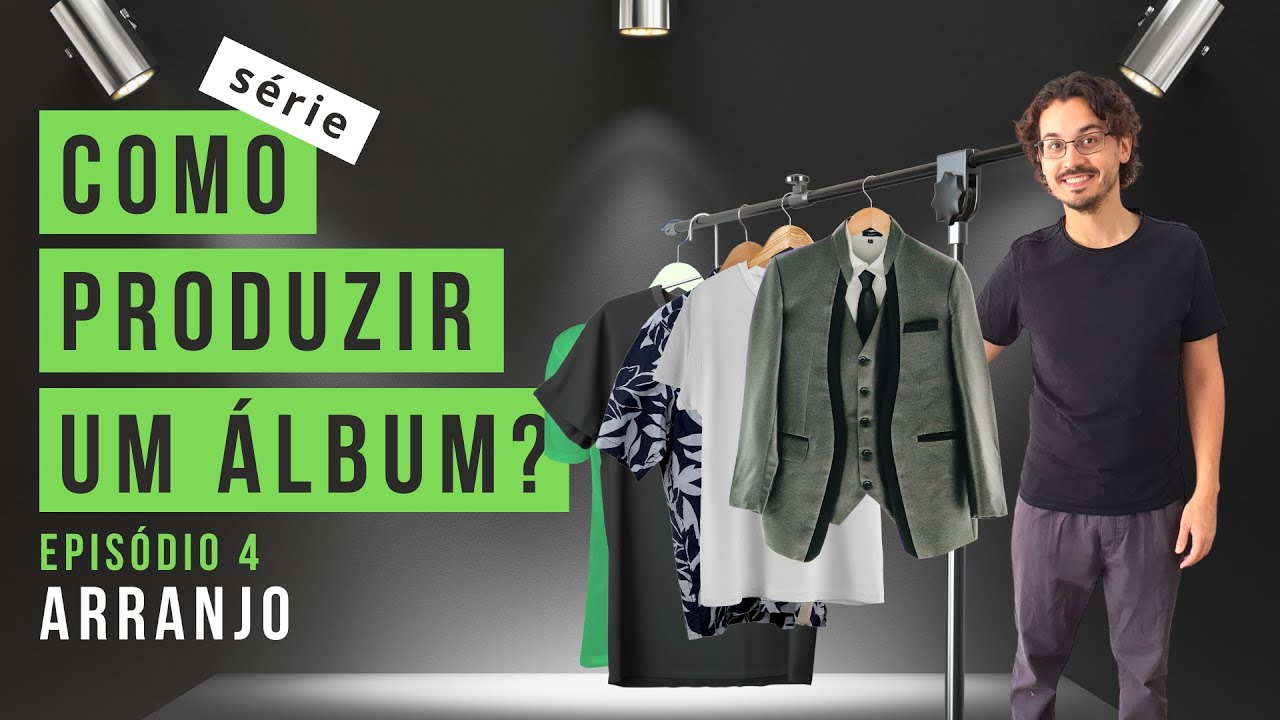 ARRANJO: a roupa da música! | Como Produzir um Álbum? (vídeo 4)
