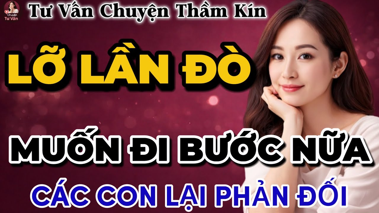 Tư Vấn Tình Yêu | Khi Người Mẹ Muốn Đi Bước Nữa Nhưng Con Cái Phản Đối | Tâm Sự Thầm Kín