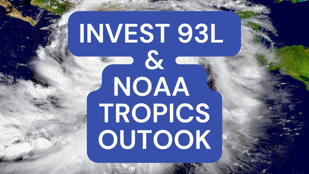 Tracking Invest 93L + NOAA&rsquo;s Latest Global Tropics Outlook