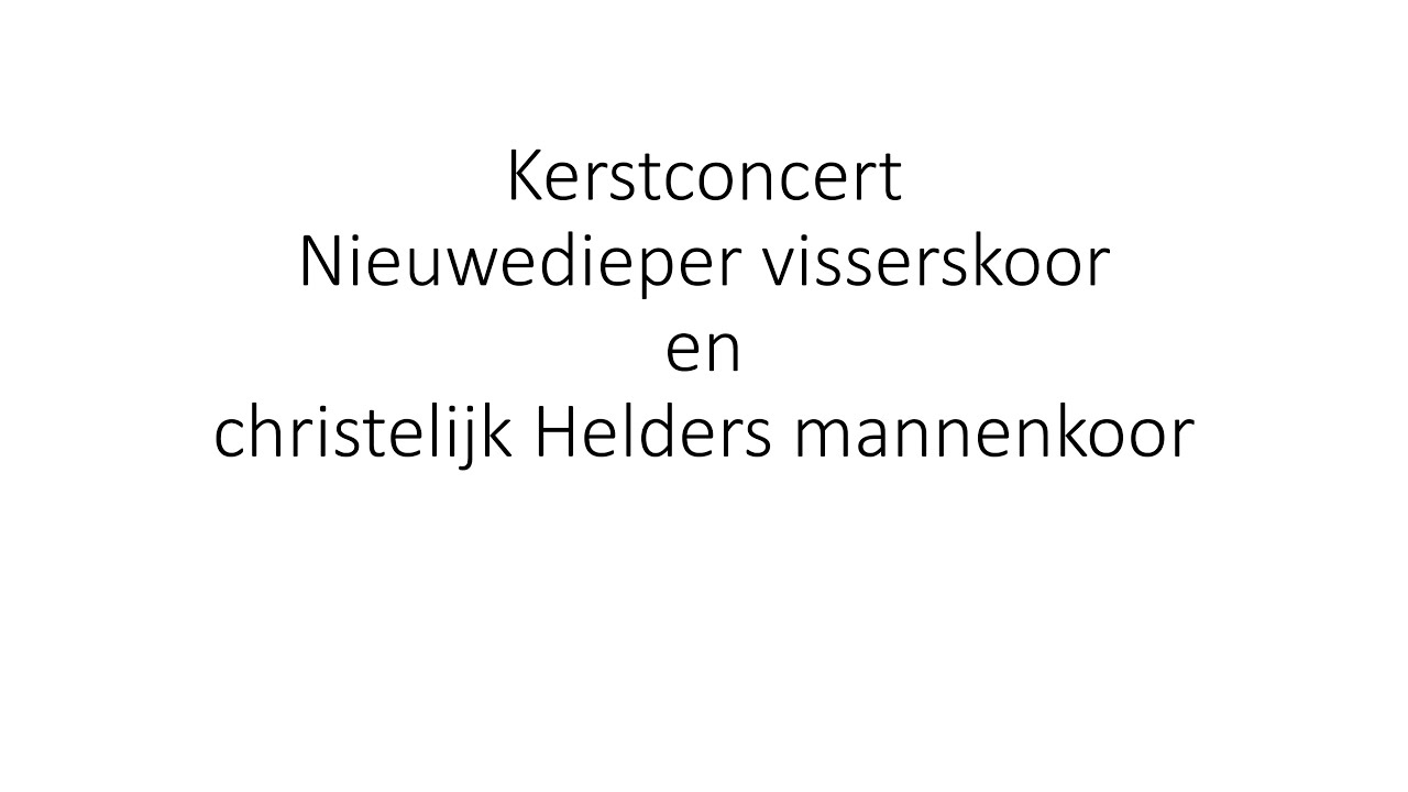 kerstconcert Nieuwedieper visserskoor en christelijk Helders mannenkoor