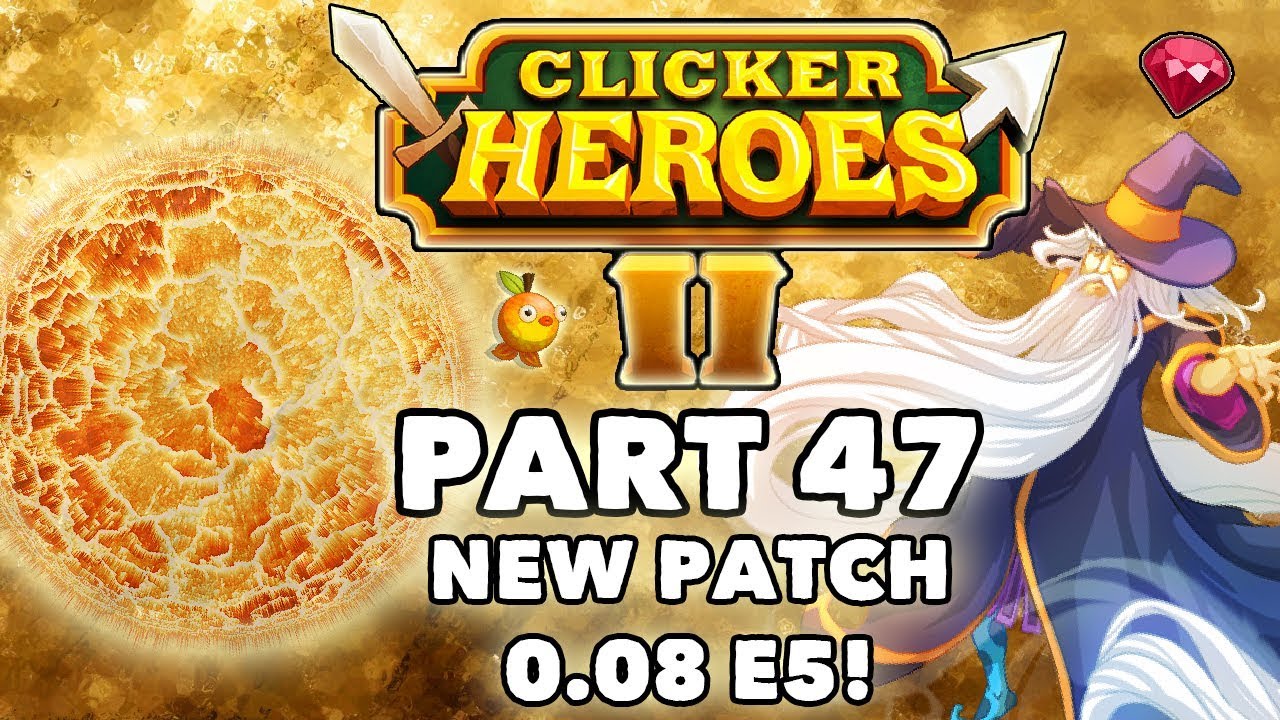 Clicker Heroes 2: NEW PATCH 0.08 E5! -  Walkthrough Guide #47 - PC Gameplay