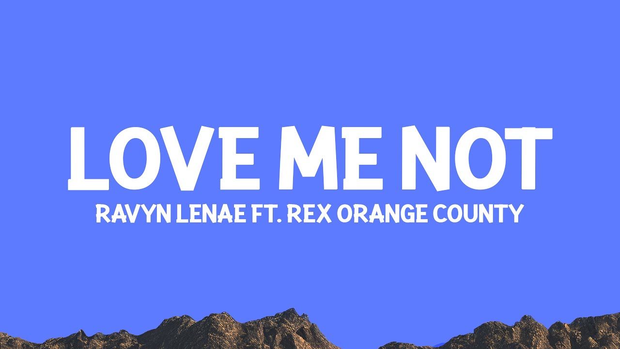 @RavynLenae - Love Me Not (Lyrics) ft. @RexOrangeCounty