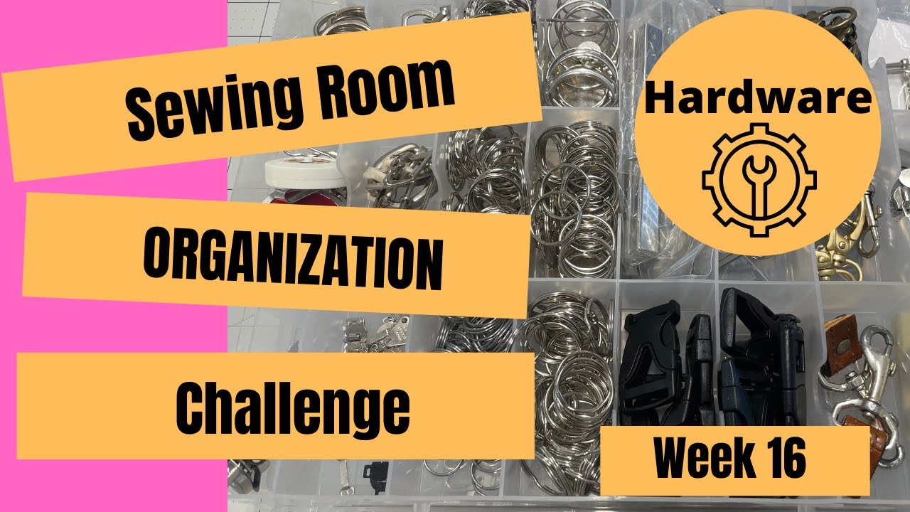 Week 16: HARDWARE || Sewing Room Organization Challenge