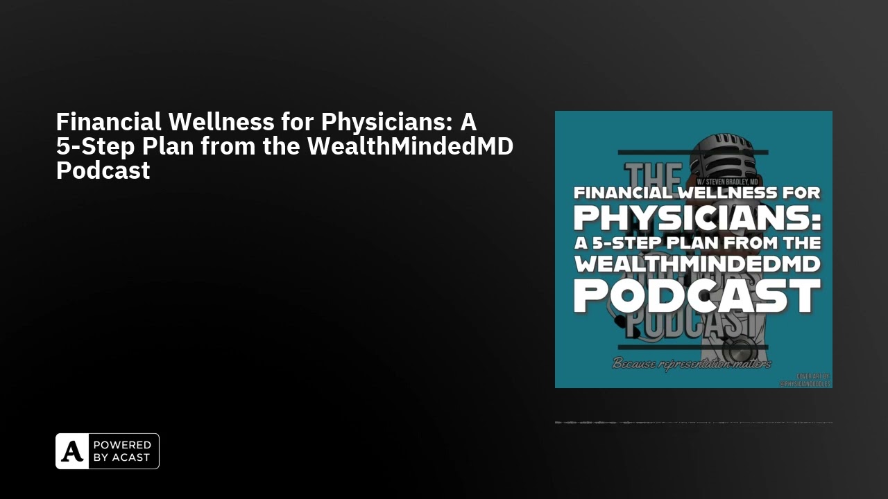 Financial Wellness for Physicians: A 5-Step Plan from the WealthMindedMD Podcast