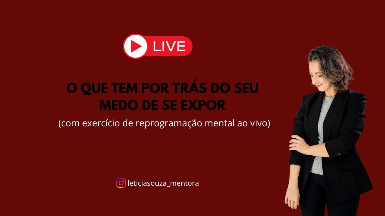O que tem por trás do seu medo de se expor (com exercício de reprogramação mental ao vivo)