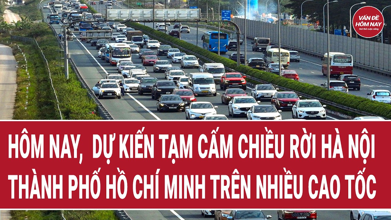 Hôm nay, dự kiến tạm cấm chiều rời Hà Nội, TP.HCM trên nhiều cao tốc