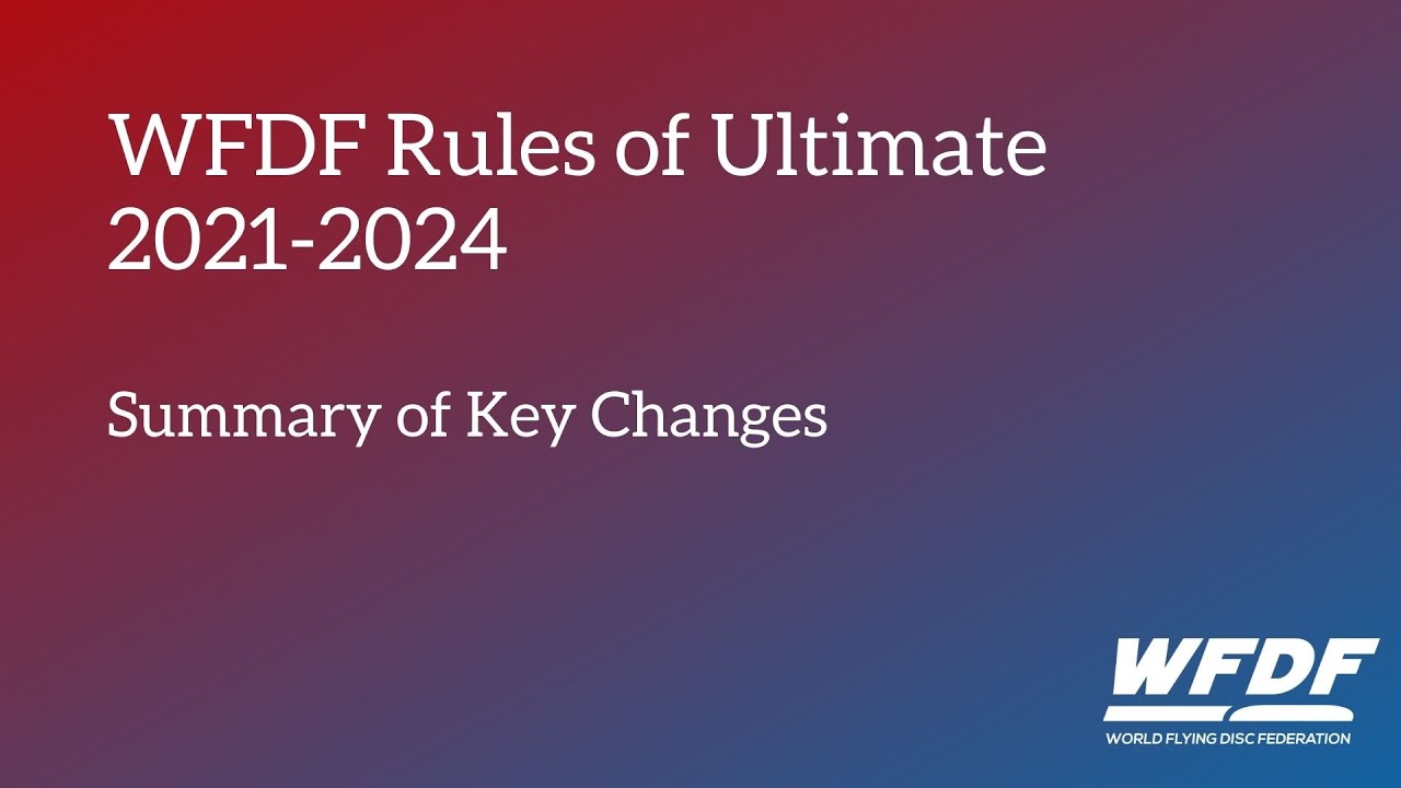 WFDF Rules of Ultimate 2021-2024: Summary of Key Changes