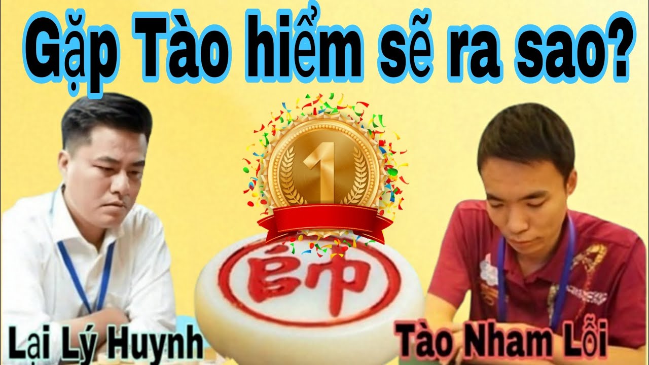 Trận cờ gặp vua cờ Tào sẽ ra sao? Lại Lý Huynh vs Tào Nham Lỗi